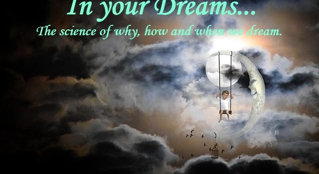 In your Dreams – the science of why, how and when we dream
